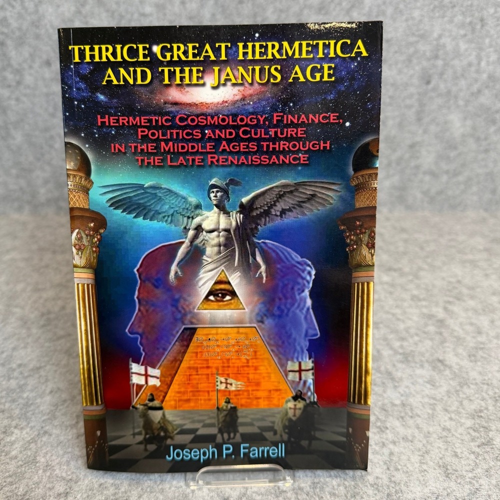 Thrice Great Hermetica and the Janus Age by Joseph P. Farrell